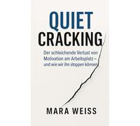 Quiet Cracking: Der schleichende Verlust von Motivation am Arbeitsplatz - und wie wir ihn stoppen können