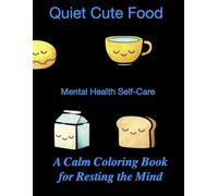 QUIET CUTE FOODS: A Calm Coloring Book for Resting the Mind