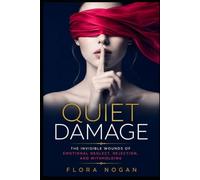 Quiet Damage: The Invisible Wounds of Emotional Neglect, Rejection, and Withholding