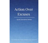 Quiet Discipline Series: Action Over Excuses