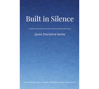 Quiet Discipline Series -: Built in Silence