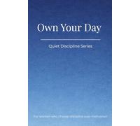 Quiet Discipline Series: Own Your Day
