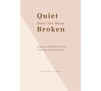 Quiet Does Not Mean Broken: A Quiet Life With a Mind That Works Differently