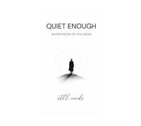 QUIET ENOUGH: Seven pieces of stillness