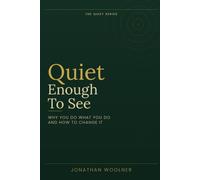 Quiet Enough To See: Why you do what you do and how to change it