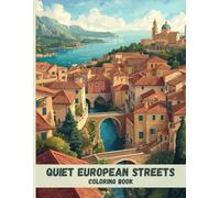 Quiet European Streets Coloring Book: Cobblestone Paths, Historic Facades, and Calm Scenes to Color and Unwind