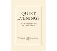 Quiet Evenings.: 30 Days of Reflections for Lonely Hearts. Writing About Feelings Series · Vol. 3