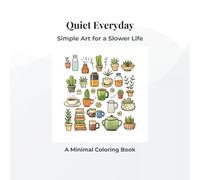 Quiet Everyday: Simple Art for a Slower Life A Minimal Coloring Book