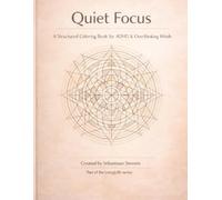 Quiet Focus: A Structured Coloring Book for ADHD & Overthinking Minds