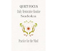 QUIET FOCUS SUDOKU: Daily Restorative Puzzle Routine