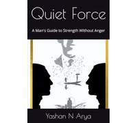 Quiet Force: A Man's Guide to Strength Without Anger