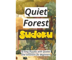 Quiet Forest Sudoku: 70 Easy Puzzles with Quotes and Solutions for Beginners Ι Sudoku Serenity Series Ι Relax and Calm Ι 6x9 inches, 106 pages