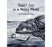 Quiet Girl in a Noisy World: An Introvert's Story