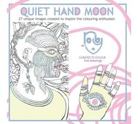 Quiet Hand Moon: 27 unique images created to inspire the colouring enthusiast