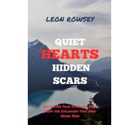 QUIET HEARTS HIDDEN SCARS: Rediscover Your Voice and Heal from the Childhood That Was Never Seen