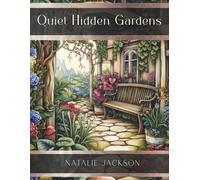 Quiet Hidden Gardens: An Adult Coloring Book Featuring Hidden Gardens, Nature and Architecture for Relaxation and Stress Relief (The Quiet Series)