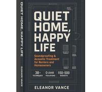 QUIET HOME, HAPPY LIFE: Soundproofing & Acoustic Treatment for Renters and Homeowners: Stop Neighbor Noise, Footsteps, and Traffic Without Breaking Your Lease or Your Budget