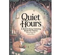 Quiet Hours A Bold and Easy Coloring Book for Teens: Calming Designs for Anxious Minds