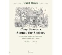 Quiet Hours: Cozy Seasons Scenes for Seniors: 50 Bold and Easy Designs Through Spring, Summer, Fall, and Winter for Stress Relief and Relaxation