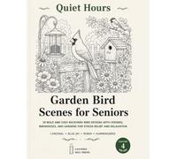 Quiet Hours: Garden Bird Scenes for Seniors: 50 Bold and Easy Backyard Bird Designs with Feeders, Birdhouses, and Gardens for Stress Relief and Relaxation