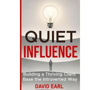 Quiet Influence: Building a Thriving Client Base the Introverted Way