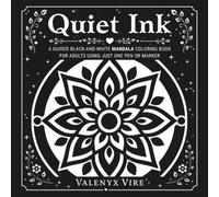 Quiet Ink: A Guided Black-and-White Mandala Coloring Book for Adults Using Just One Pen or Marker