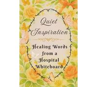 Quiet Inspiration: Healing Words from a Hospital White Board
