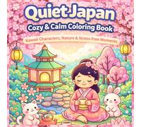 Quiet Japan: Cozy & Calm Coloring Book: Kawaii Characters, Nature & Stress-Free Moments for Relaxation and Mindfulness