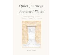 Quiet Journeys - Protected Places: A Calm Coloring Journey Through Places that Endure