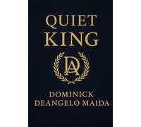 Quiet King: Mastery of Self, Mind, and Legacy