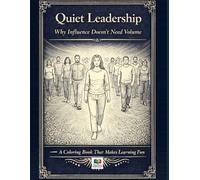 Quiet Leadership: Why Influence Doesn’t Need Volume: A Coloring Book That Makes Learning Fun