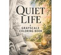 Quiet Life: A Grayscale Coloring Book for Adults - Cozy Window Views, Reading Nooks & Slow Mornings for Relaxation