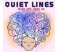 Quiet Lines Coloring Book: Quiet Lines: A Stress Relief Coloring Book with Relaxing Meditative Flow State Abstract Patterns and Designs for Kids, Adults, and Teens