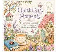 Quiet Little Moments: A cosy colouring book for overwhelmed grown ups