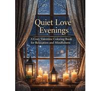 Quiet Love Evenings: A Cozy Valentine Coloring Book for Relaxation, Mindfulness, and Stress Relief