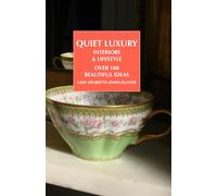Quiet Luxury INTERIORS & LIFESTYLE: over 100 ideas for beautiful living