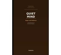 Quiet Mind: Anger and Patience: The Ancient Art of Emotional Mastery