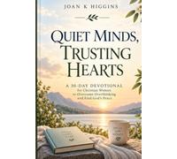QUIET MINDS, TRUSTING HEARTS: A 30-Day Devotional for Christian Women to Overcome Overthinking and Find God's Peace