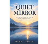Quiet Mirror: 100 Timeless Sanskrit Quotes to Master Your Mind, Navigate Chaos, and Living with Purpose