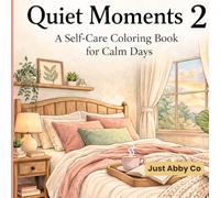 Quiet Moments 2: A Cozy Self-Care Coloring Book for Calm Days and Relaxation