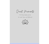 Quiet Moments | A 30-Day Guided Journal for Inner Peace and Reflection: A Simple Practice of Reflection, Creativity, and Emotional Wellness