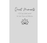 Quiet Moments | A 30-Day Guided Journal for Inner Peace and Reflection: A Simple Practice of Reflection, Creativity, and Emotional Wellness