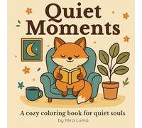 Quiet Moments: A cozy coloring book for quiet souls - featuring introverted animals in peaceful everyday scenes