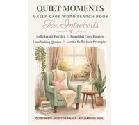 Quiet Moments: A Self-Care Word Search Book for Introverts with Relaxing Puzzles, Beautiful Cozy Images, Comforting Quotes, and Gentle Reflection Prompts
