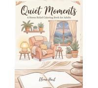 Quiet Moments: A Stress Relief Coloring Book for Adults
