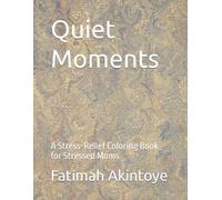 Quiet Moments: A Stress-Relief Coloring Book for Stressed Moms