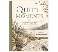 QUIET MOMENTS: An Adult Coloring Book for Relaxation & Mindfulness
