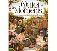 Quiet Moments: Color & Relax Through Peaceful Everyday Escapes
