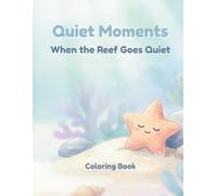 Quiet Moments Coloring Book: When The Reef Goes Quiet