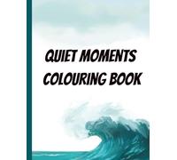 Quiet Moments Colouring Book: Bold & Simple Nature Patterns & Outline Art Designs for Relaxation